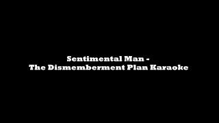Sentimental Man - The Dismemberment Plan Karaoke