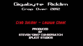 Crab Soldier - Lewwe Cheat [Gigabyte Riddim](Crop Over 2012)
