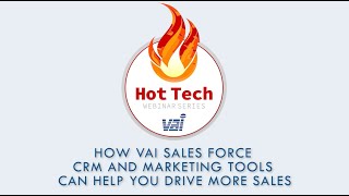 Hot Tech Webinar Series: How VAI Sales Force CRM and Marketing Tools Can Help You Drive More Sales