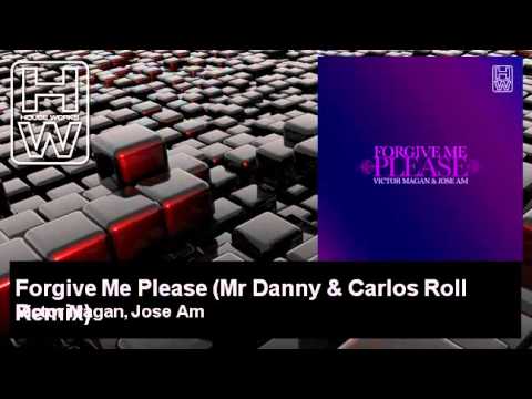 Victor Magan, Jose Am - Forgive Me Please - Mr Danny & Carlos Roll Remix - HouseWorks