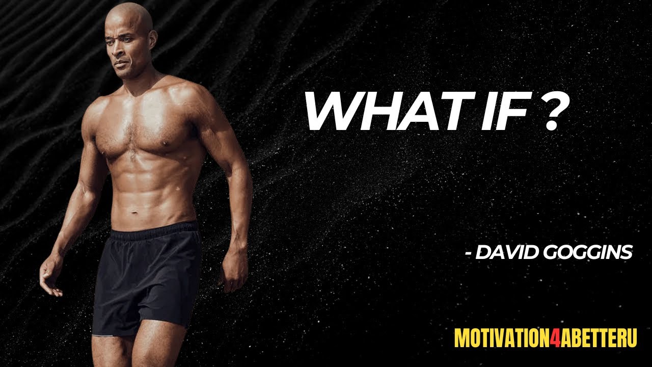 What If  - David Goggins | Powerful Motivation Speech