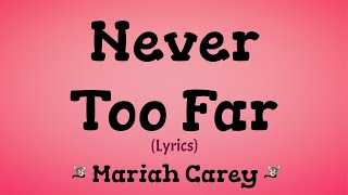 Never Too Far (Lyrics) ~ Mariah Carey