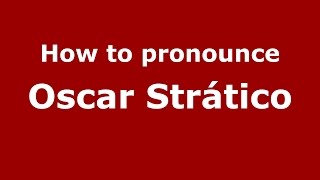 How to pronounce Oscar Strático