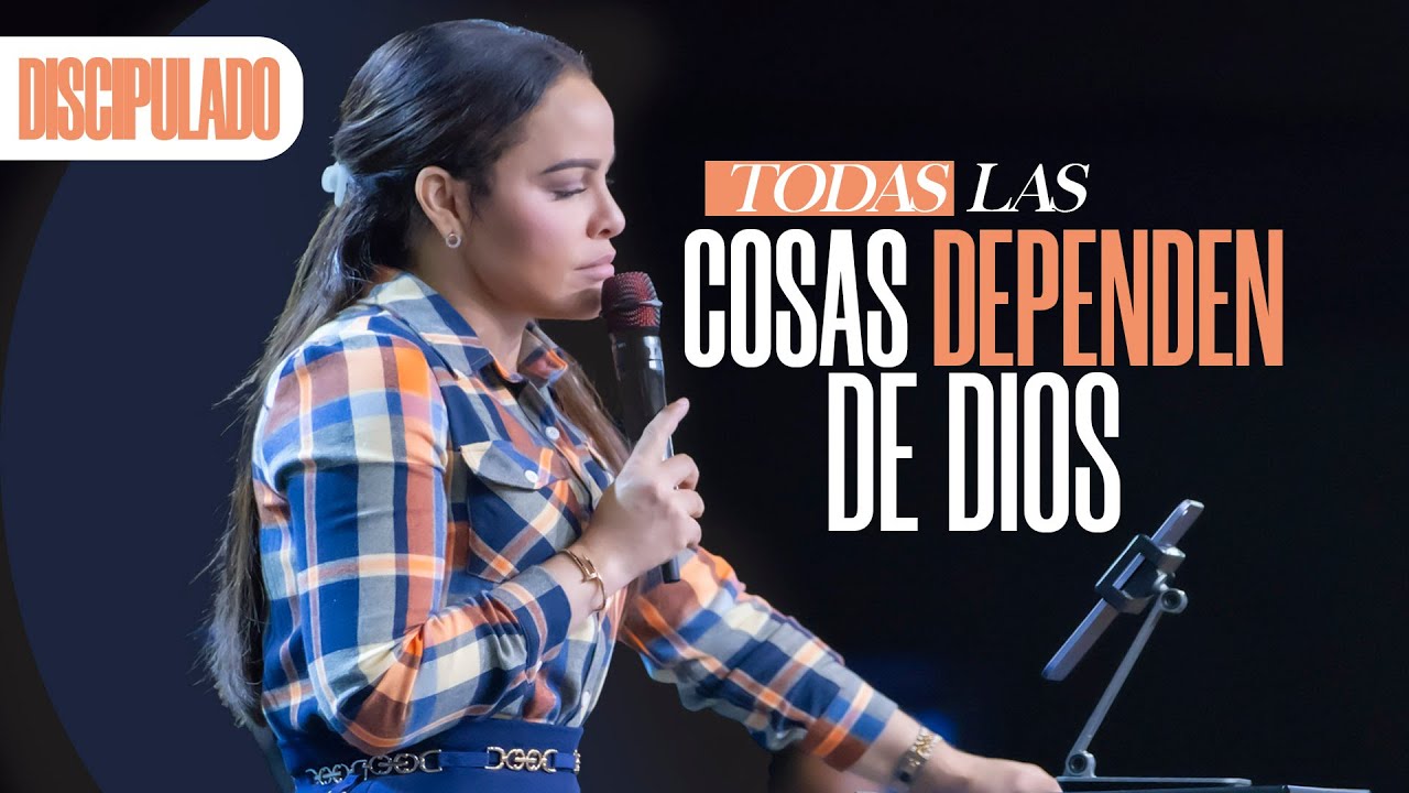TODAS LAS COSAS DEPENDEN DE DIOS - Pastora Yesenia Then