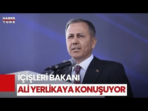CANLI | İçişleri Bakanı Ali Yerlikaya konuşuyor
