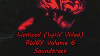 RWBY Volume 6 Soundtrack: "Lionized" (Lyric Video) [Incomplete]