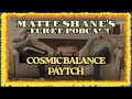 COSMIC BALANCE PAYTCH Matt And Shane S Secret Podcast