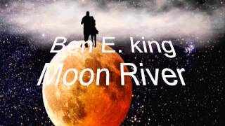 Ben E  king     Moon River