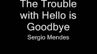 The Trouble with Hello is Goodbye - Bonnie Bowden with Sergio Mendes