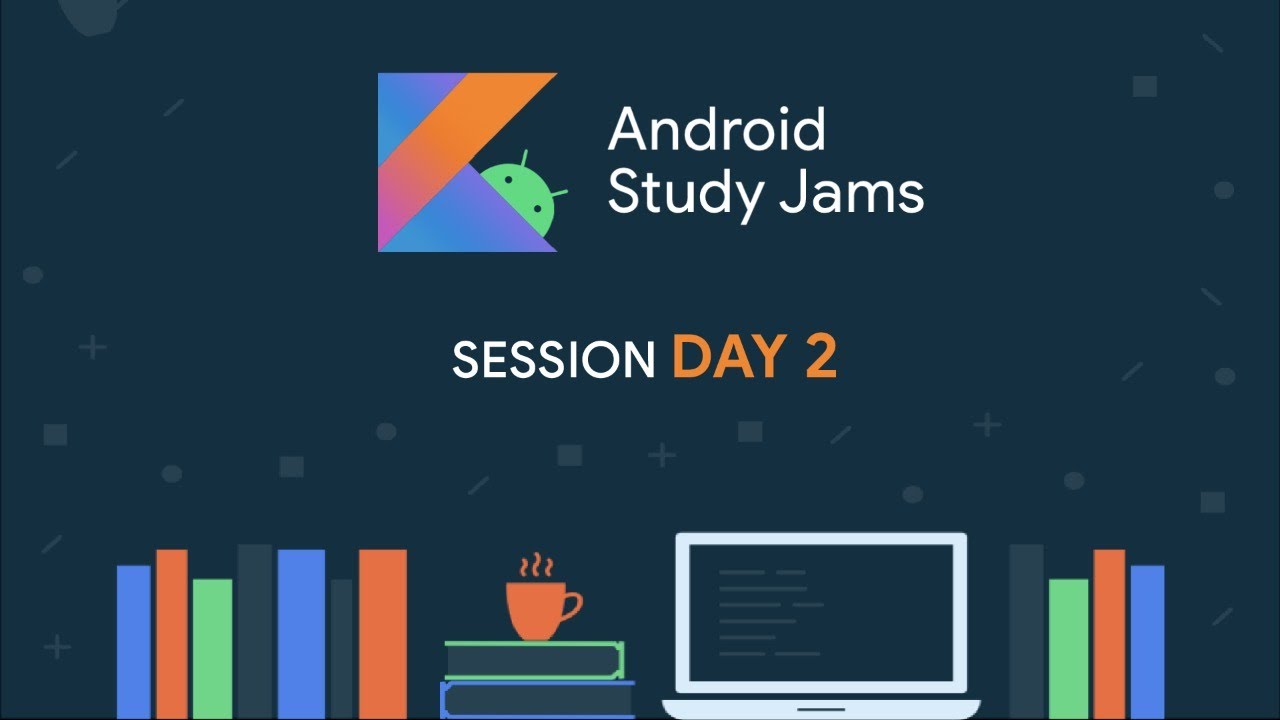 Android Study Jams Sessions 2020 | Session 2