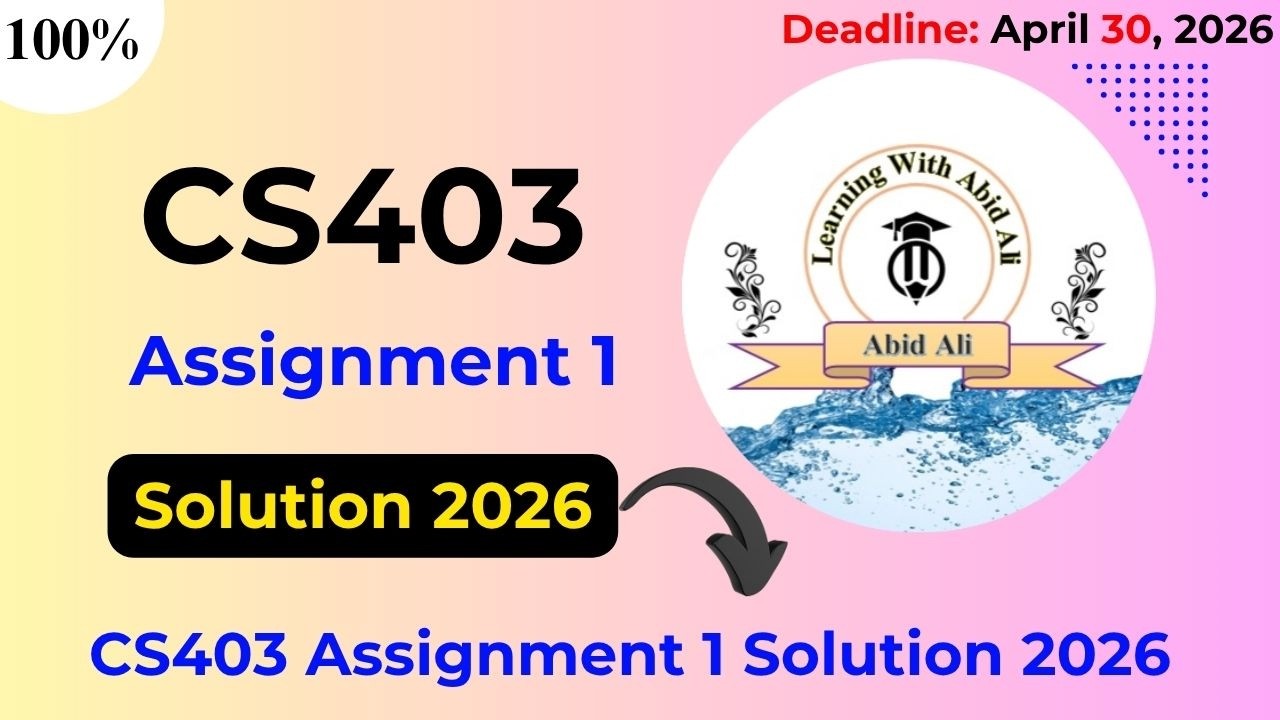 CS403 Assignment 1 Solution 2026