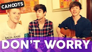 Madcon - Don&#39;t Worry feat. Ray Dalton (OFFICIAL Cahoots cover)