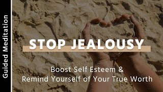 Stop Being Jealous | 10 Minute Guided Meditation for Jealousy