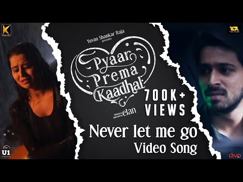 Never Let Me Go (Video Song) | Pyaar Prema Kaadhal | Yuvan Shankar Raja| Harish Kalyan, Raiza | Elan
