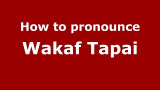 How to pronounce Wakaf Tapai