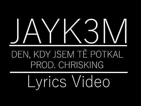Jayk3M - Den kdy jsem tě potkal (prod. Chrisking) LYRICS VIDEO
