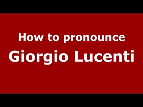 How to pronounce Giorgio Lucenti (Italian/Italy)  - PronounceNames.com