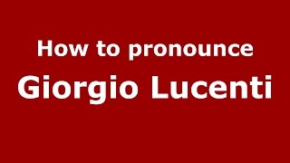 How to pronounce Giorgio Lucenti