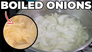 Boil your onions, you