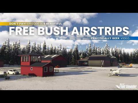 5 FREE Bush Airstrips | DON'T PAY! Episode 3 | Microsoft Flight Simulator 2024 [Freeware Video]