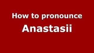 How to pronounce Anastasii
