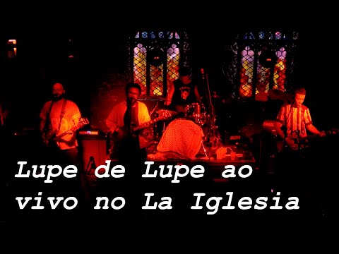 Lupe de Lupe ao vivo no La Iglesia (show completo)