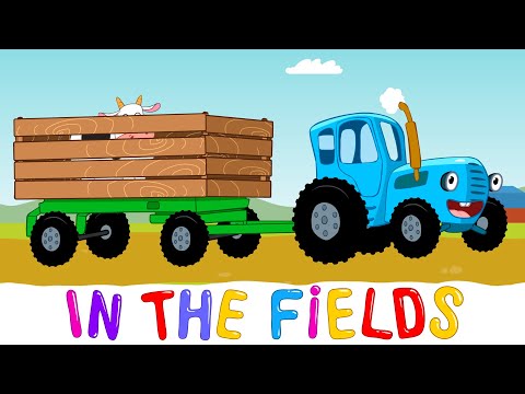 IN THE FIELDS - Blue Tractor - Kids Songs & Cartoons