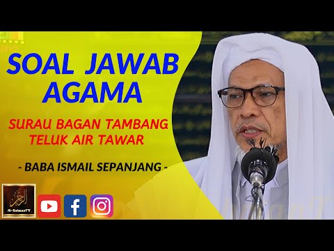 Baba Ismail Sepanjang - Soal Jawab Agama - Surau Bagan Tambang, Teluk Air Tawar