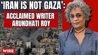 ‘Iran is Not Gaza’:Acclaimed Writer Arundhati Roy