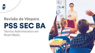 Revisão de Véspera PSS SEC BA – Técnico Administrativo em Nível Médio