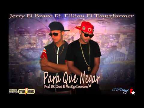 Jerry El Bravo Ft. Filitou El Tranzformer - Para Que Negar (Prod. DR. Ghost) NEW MUSIC 2016
