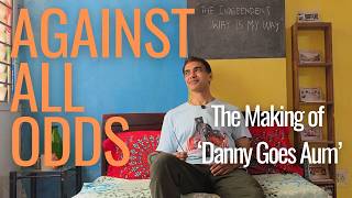 The Making of 'Danny Goes Aum' - AGAINST ALL ODDS