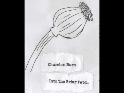 Churches Burn - Across The Tracks - Into The Briar Patch