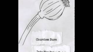 Churches Burn - Across The Tracks - Into The Briar Patch