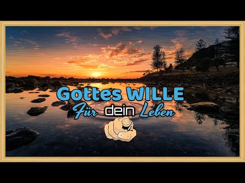 Gottes Wille für dein Leben!