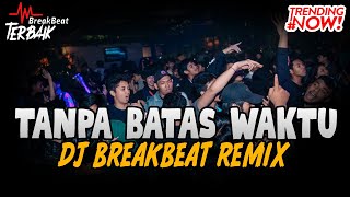 Download lagu DJ TANPA BATAS WAKTU !! VIRAL ( BREAKBEAT KENCENG FULL BASS 2021 ) mp3