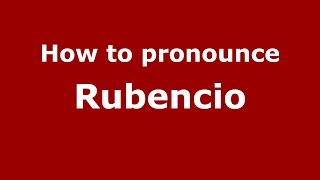 How to pronounce Rubencio