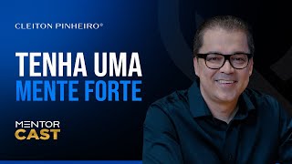 Como ter uma mentalidade forte l Mentor Cast #238  @CleitonPinheirooficial