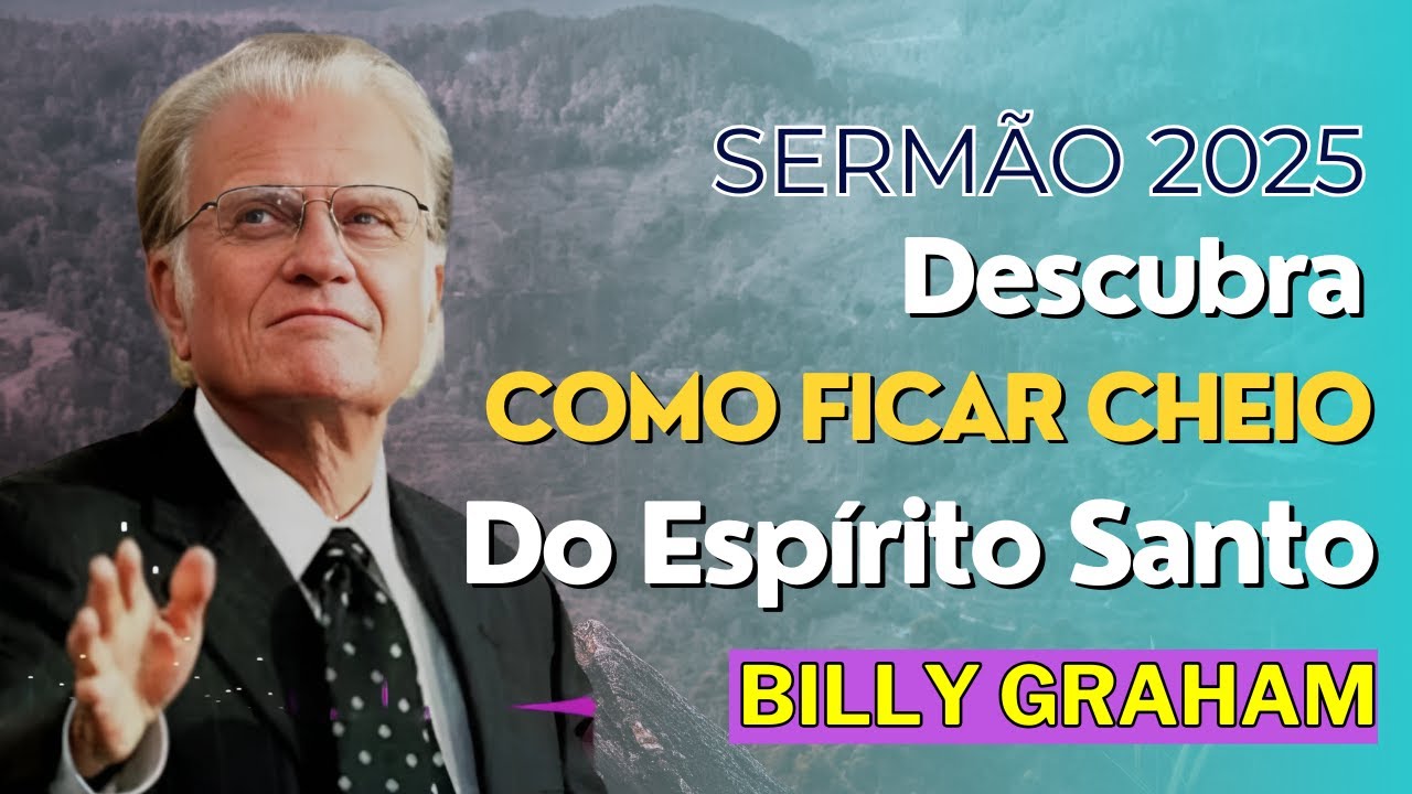 Sermão Billy Graham 2025 - Descubra Como Ficar Cheio do Espírito Santo