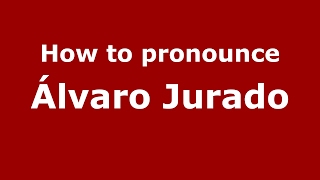 How to pronounce &aacute;lvaro Jurado