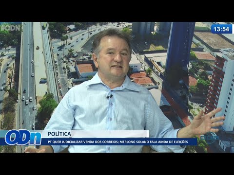 Deputado Merlong Solano fala sobre privatização dos Correios e Eleições 08 07 2021