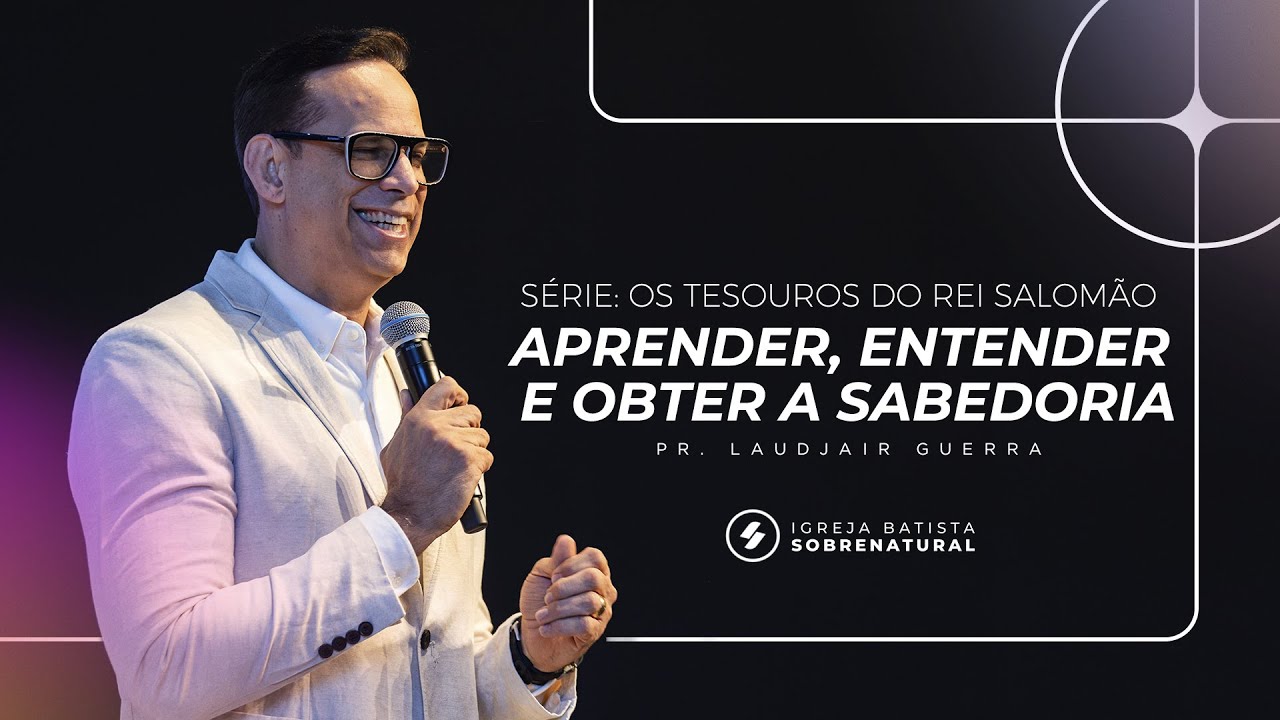 1º TESOURO DO REI SALOMÃO  - APRENDER, ENTENDER E OBTER A SABEDORIA | Pr. Laudjair Guerra