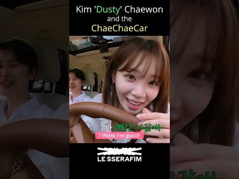[LE SSERAFIM] Kim 'Dusty' Chaewon and the ChaeChaeCar (Dusting Off The License)