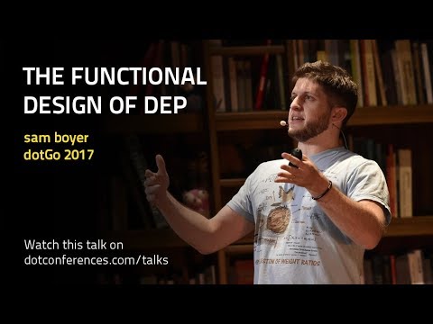 dotGo 2017 - sam boyer - The Functional Design of Dep