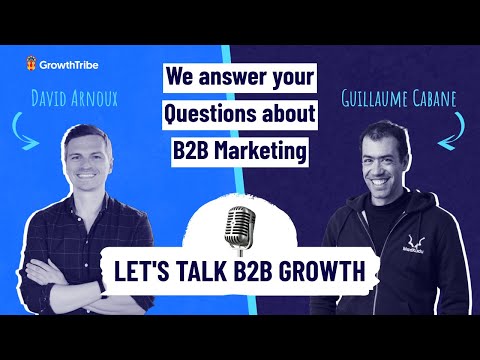 Let s Talk about B2B Growth Focus on B2B Marketing Strategy with Guillaume Cabane David Arnoux
