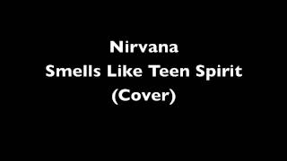 Smells Like Teen Spirit - Nirvana (Cover)