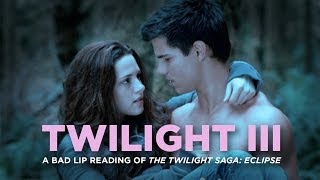 &quot;TWILIGHT III&quot; — A Bad Lip Reading of The Twilight Saga: ECLIPSE