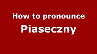 How to pronounce Piaseczny