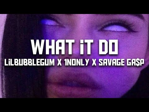lilbubblegum x 1nonly x savage ga$p - what it do (prod. okayjml x nate goyard)
