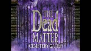 The Dead Matter: Cemetery Gates Track 05: Called